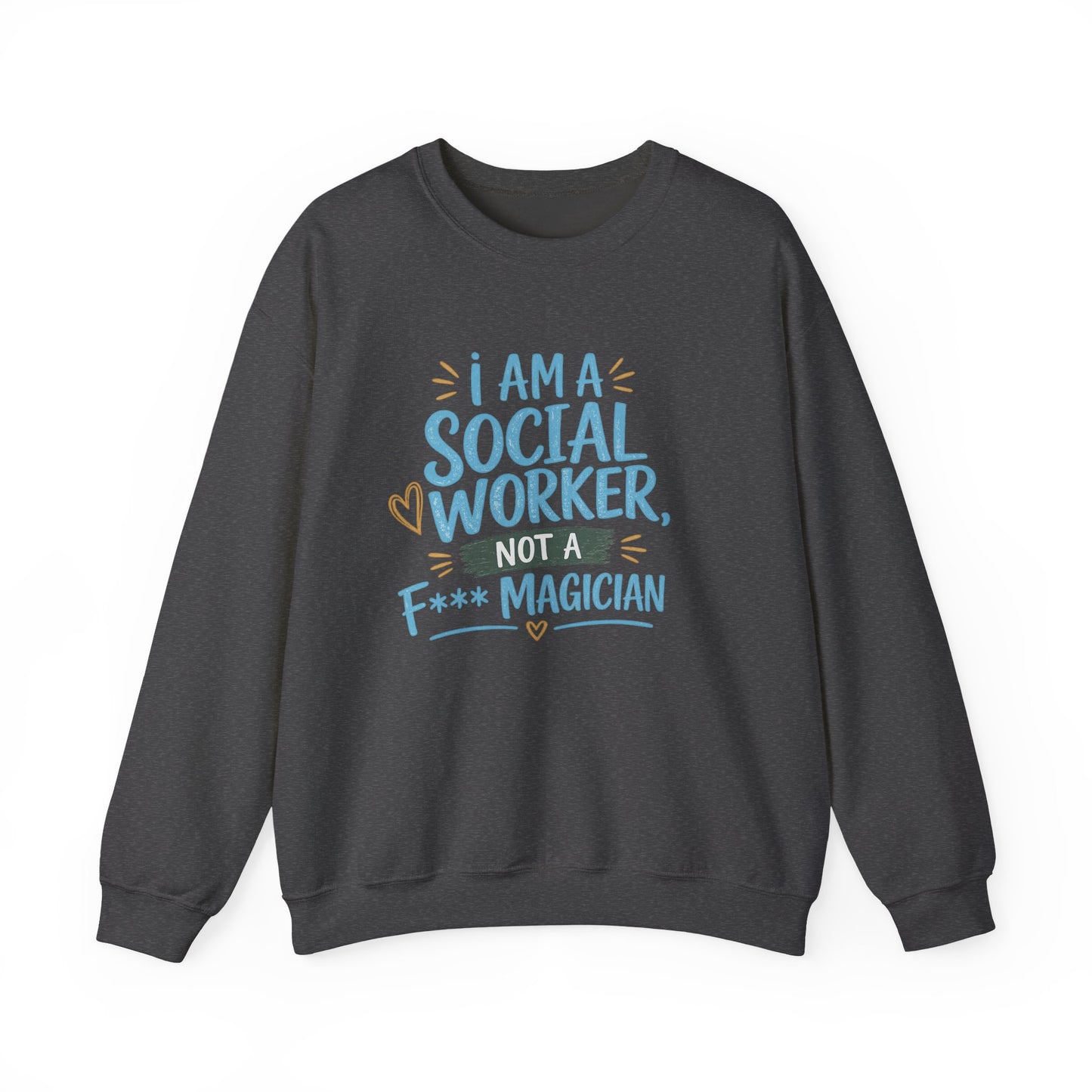 Social Worker Sweatshirt - "I Am A Social Worker, Not A F***ing Magician" Crewneck