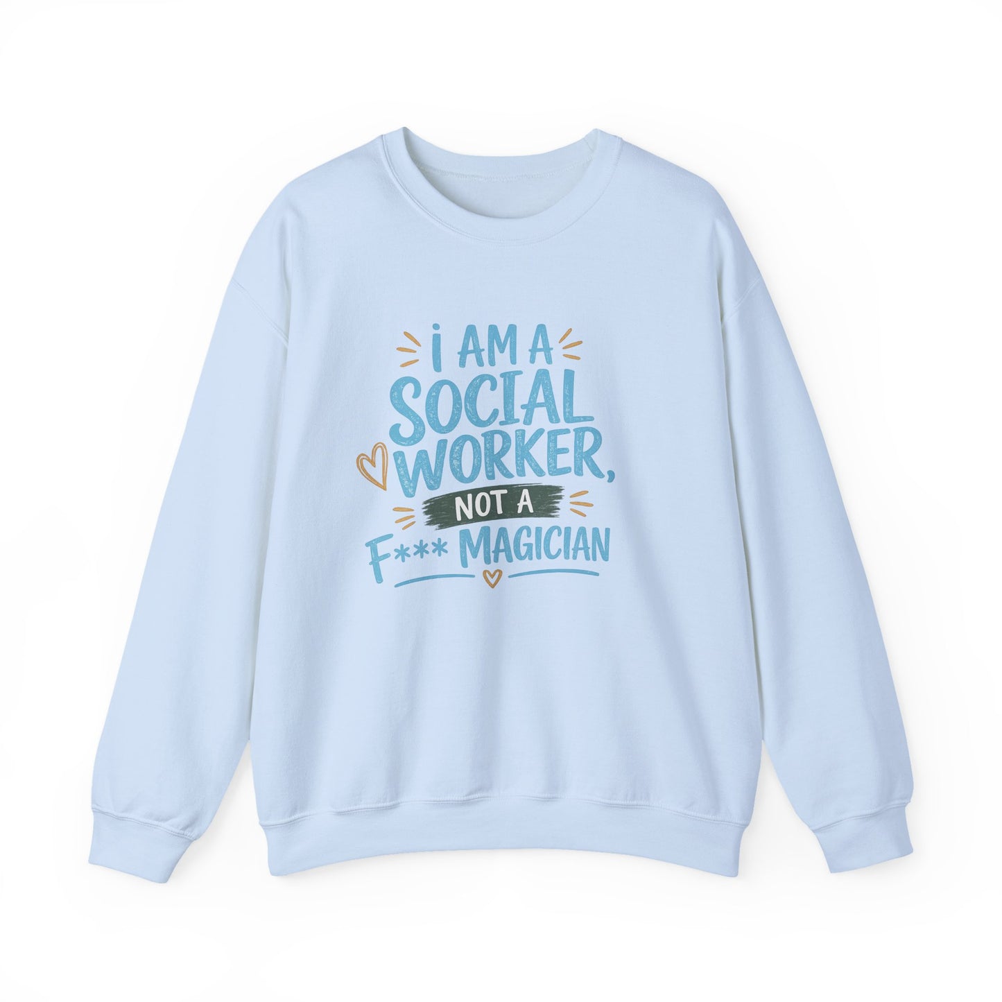 Social Worker Sweatshirt - "I Am A Social Worker, Not A F***ing Magician" Crewneck
