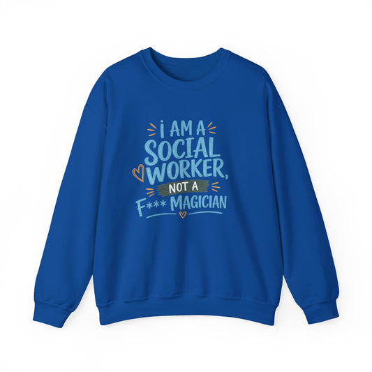 Social Worker Sweatshirt - "I Am A Social Worker, Not A F***ing Magician" Crewneck