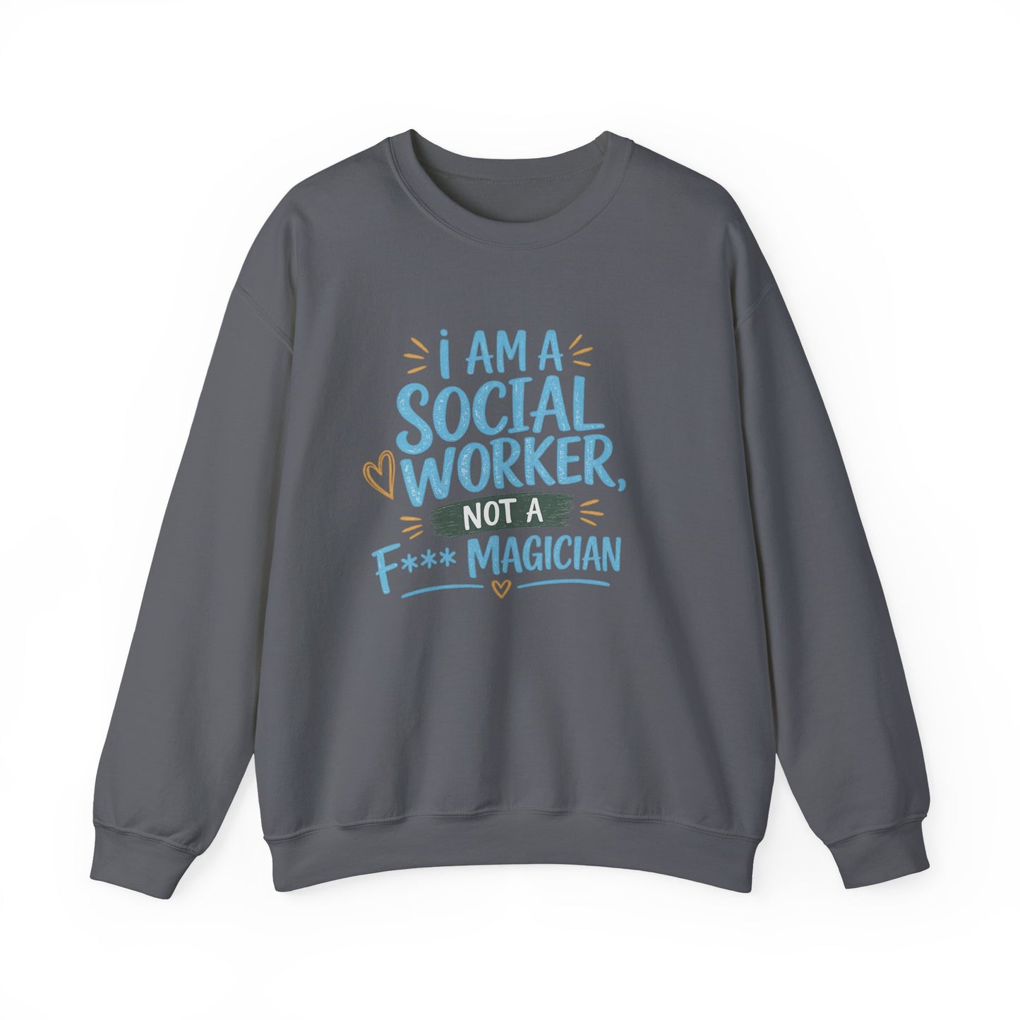 Social Worker Sweatshirt - "I Am A Social Worker, Not A F***ing Magician" Crewneck